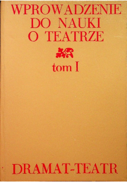 Wprowadzenie do nauki o teatrze Tom I