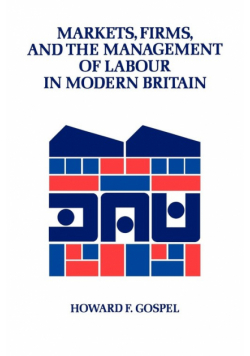 Markets, Firms and the Management of Labour in Modern Britain