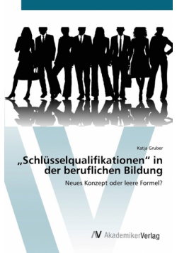 „Schlüsselqualifika­tionen" in der beruflichen Bildung