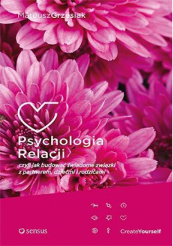 Psychologia relacji, czyli jak budować świadome...