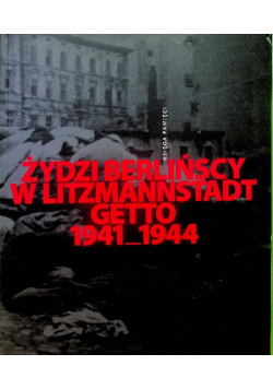 Żydzi berlińscy w Litzmannstadt Getto 1941- 1944