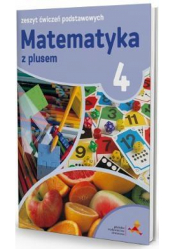 Matematyka SP 4 Z Plusem Zeszyt Ćwiczeń Podst. GWO