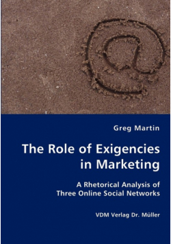 The Role of Exigencies in Marketing - A Rhetorical Analysis of  Three Online Social Networks