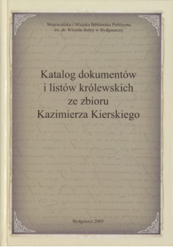 Katalog dokumentów i listów królewskich ze zbioru Kazimierza Kierskiego