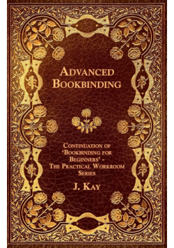 Advanced Bookbinding - Continuation of 'Bookbinding for Beginners' - The Practical Workroom Series