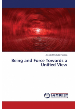Being and Force Towards a Unified View