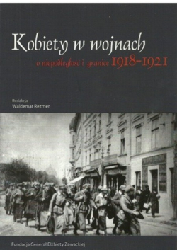 Kobiety w wojnach o niepodległość i granice 1918 - 1921