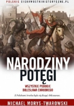 Narodziny potęgi Wszystkie podboje Bolesława Chrobrego