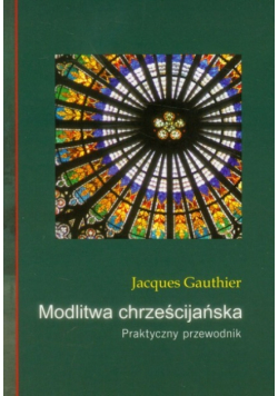 Modlitwa chrześcijańska Praktyczny przewodnik