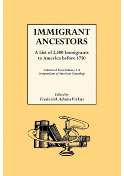 Immigrant Ancestors. a List of 2,500 Immigrants to America Before 1750