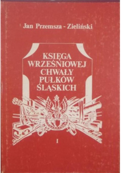 Księga wrześniowej chwały pułków śląskich, tom I