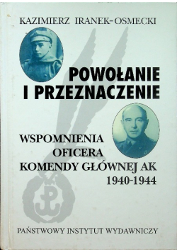 Powołanie i przeznaczenie Wspomnienia oficera Komendy Głównej AK 1940 -  1944