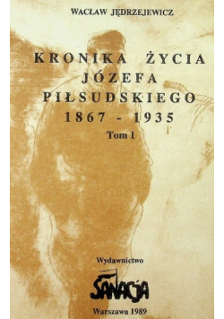 Kronika życia Józefa Piłsudskiego Tom 1