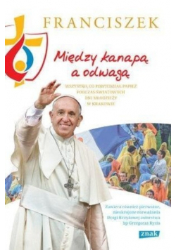 Między kanapą a odwagą Wszystko, co powiedział papież podczas Światowych Dni Młodzieży w Krakowie