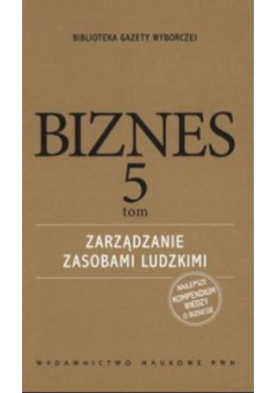 Biznes Tom 5 Zarzadzanie zasobami ludzkimi