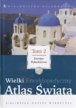 Wielki Encyklopedyczny Atlas Świata Tom 2 Europa Południowa
