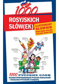 1000 rosyjskich słówek Ilustrowany słownik polsko-rosyjski rosyjsko-polski