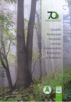 Sylwetki profesorów Wydziału Leśnego Uniwersytetu Rolniczego w Krakowie