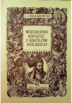 Wizerunki książąt i Królów Polskich reprint z 1887 r