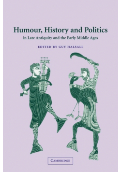 Humour, History and Politics in Late Antiquity and the Early Middle Ages