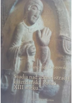 Studia nad administracją kasztelańską Polski XIII wieku