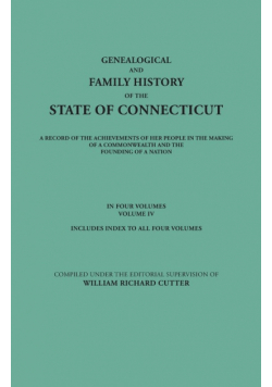 Genealogical and Family History of the State of Connecticut. a Record of the Achievements of Her People in the Making of a Commonwealth and the Foundi