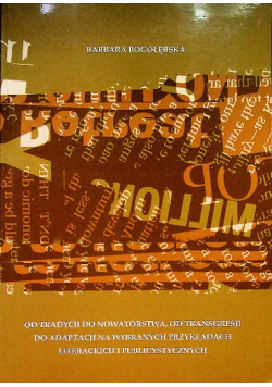 Od tradycji do nowatorstwa od transgresji do adaptacji na wybranych przykładach literackich i publicznych