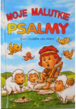 Moje malutkie psalmy Zbiór modlitw dla dzieci