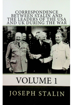 Correspondence between Stalin and the leaders of the USA and UK During the War Volume 1