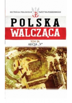 Polska Walcząca Tom 24 Akcja V