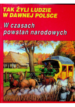 Tak żyli ludzie w dawnej Polsce W czasach powstań narodowych