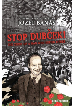 Stop Dubcek! The Story of a Man who Defied Power