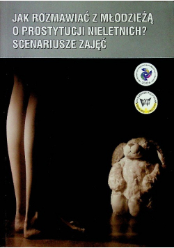 Jak rozmawiać z młodzieżą o prostytucji nieletnich Scenariusze zajęć