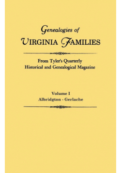 Genealogies of Virginia Families from Tyler's Quarterly Historical and Genealogical Magazine. in Four Volumes. Volume I
