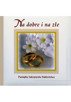 Na dobre i na złe. Pamiątka sakramantu Małżeństwa