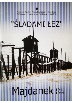 Śladami łez Majdanek 1941 - 1944