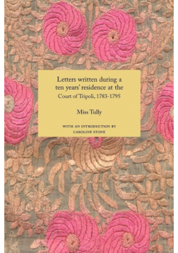 Letters Written During a Ten Year's Residence at the Court of Tripoli, 1783-1795 (1816)
