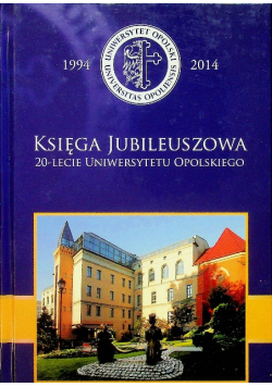 Księga Jubileuszowa 20 lecia Uniwersytetu Opolskiego