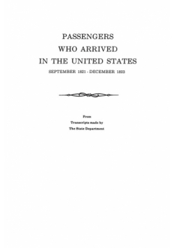 Passengers Who Arrived in the United States, September 1821-December 1823. from Transcripts by the State Department
