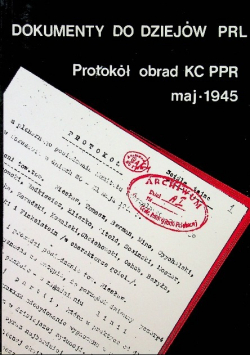 Dokumenty do dziejów PRL Protokół obrad KC PPR