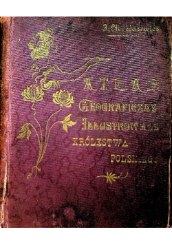 Atlas geograficzny Ilustrowany Królestwa Polskiego 1907 r.