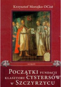 Początki fundacji klasztoru Cystersów w Szczyrzycu
