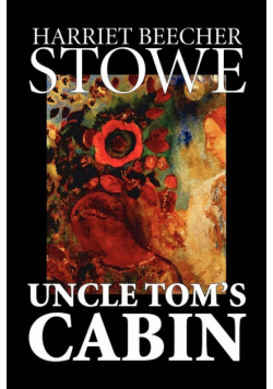 Uncle Tom's Cabin by Harriet Beecher Stowe, Fiction, Classics