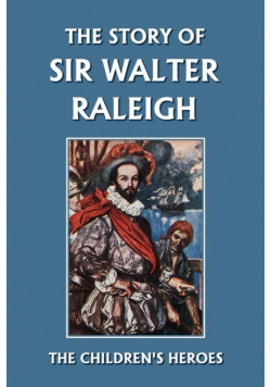 The Story of Sir Walter Raleigh (Yesterday's Classics)