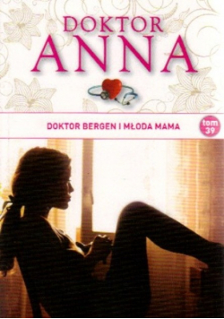Lekarska saga o miłości Doktor Anna Tom 39 Doktor Bergen i młoda mama