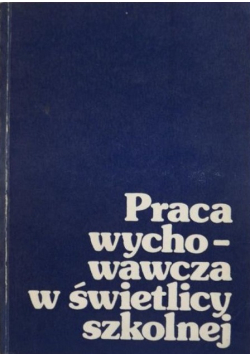 Praca wychowawcza w świetlicy szkolnej