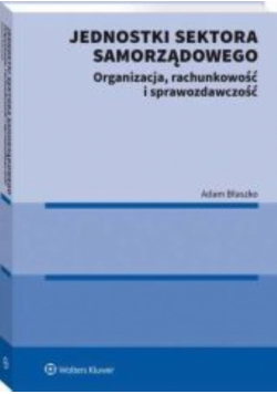 Jednostki sektora samorządowego Organizacja rachunkowość i sprawozdawczość