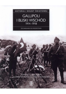 Gallipoli i Bliski Wschód 1914 do 191 Od Dardaneli do Mezopotamii
