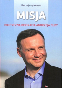 Misja Polityczna biografia Andrzeja Dudy