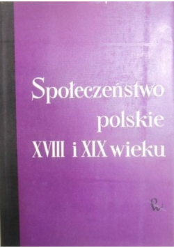 Społeczeństwo polskie XVIII i XIX wieku Tom V